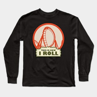 This is How i Roll - Roller Coaster Fan Long Sleeve T-Shirt